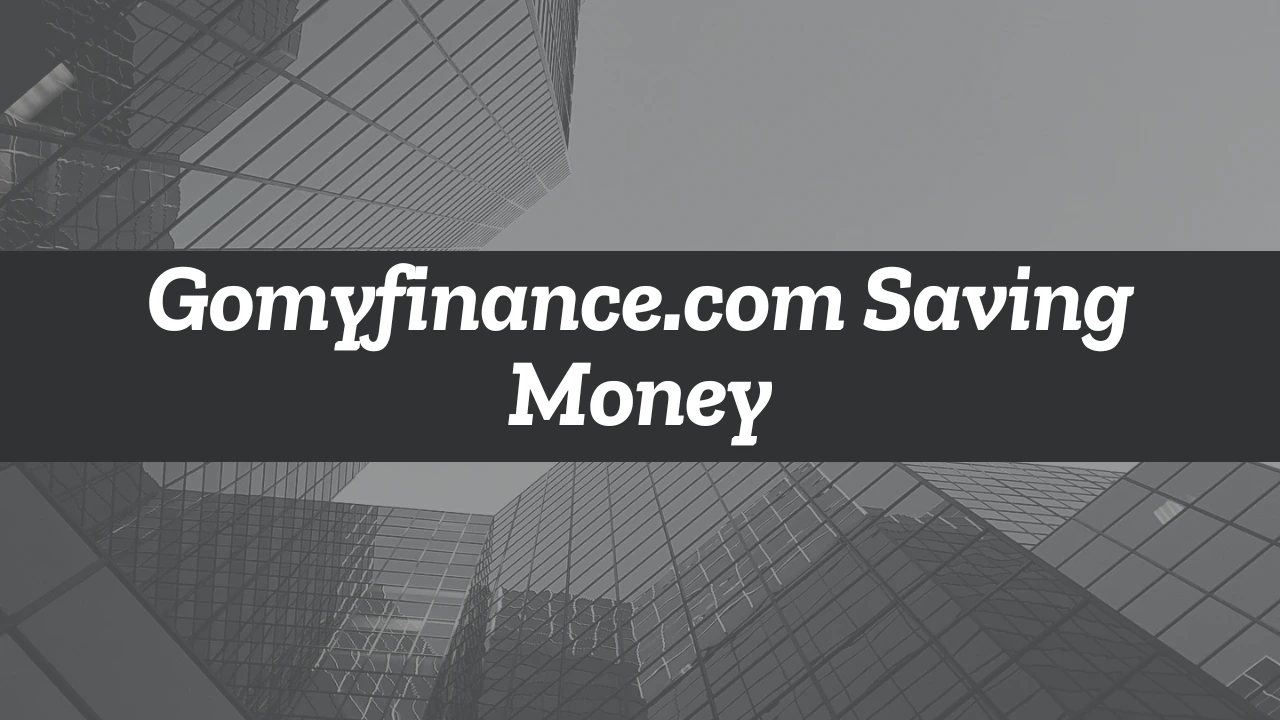 Gomyfinance.com Saving Money